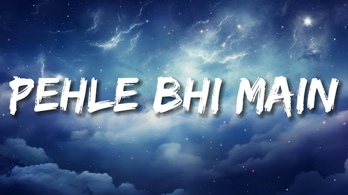 Pehle Bhi Main Lyrics